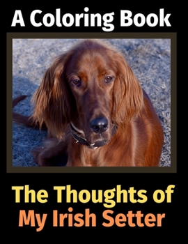 Paperback The Thoughts of My Irish Setter: A Coloring Book