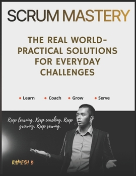 Paperback Scrum Mastery: The Real World-Practical Solutions for Everyday Challenges Book