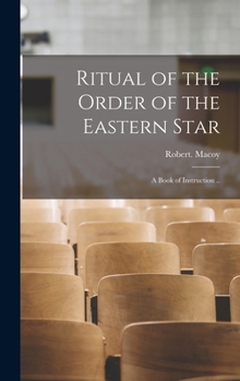 Hardcover Ritual of the Order of the Eastern Star: A Book of Instruction .. Book