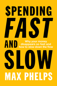 Paperback Spending Fast and Slow: Why Your Money Disappears So Fast and How to Slow Down the Flow Book