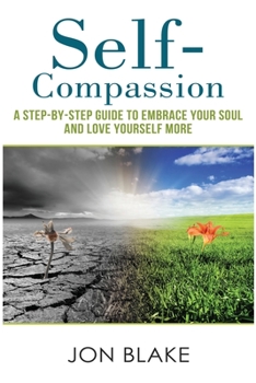 Paperback Self-Compassion: A Step-By-step Guide to Embrace Your Soul and Love Yourself More Book