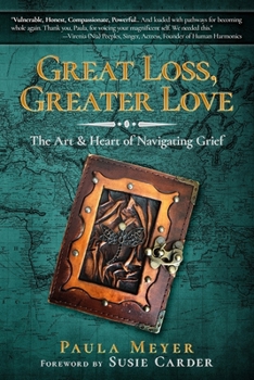 Paperback Great Loss, Greater Love: The Art & Heart of Navigating Grief Book