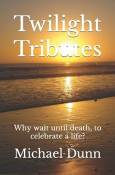 Paperback Twilight Tributes: Why wait until death, to celebrate a life? Book