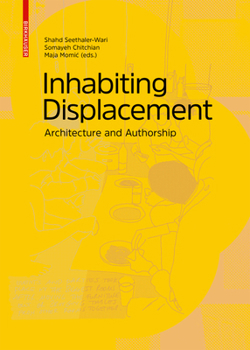 Hardcover Inhabiting Displacement: Architecture and Authorship Book