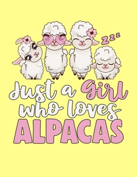 Paperback Just A Girl Who Loves Alpacas Notebook: Yellow Alpaca Notebook For Girls 8.5x11 Book