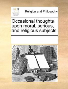 Paperback Occasional Thoughts Upon Moral, Serious, and Religious Subjects. Book
