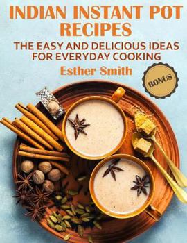 Paperback Indian Instant Pot Recipes The Easy and Delicious ideas for everyday cooking Book