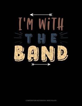 Paperback I'm with the Band: Composition Notebook: Wide Ruled Book