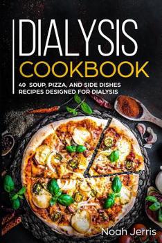 Paperback Dialysis Cookbook: 40+ Soup, Pizza, and Side Dishes recipes designed for dialysis Book