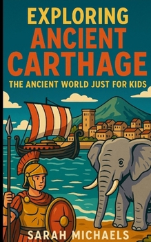 Paperback Exploring Ancient Carthage: The Ancient Worlds Just For Kids Book