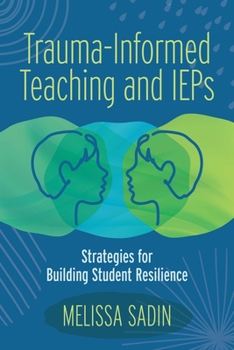 Paperback Trauma-Informed Teaching and IEPs: Strategies for Building Student Resilience Book