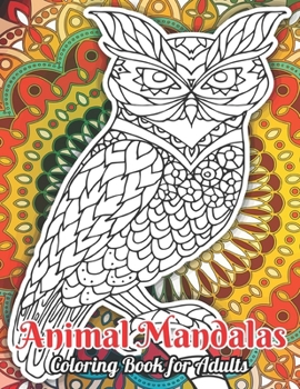 Paperback Animal Mandalas Coloring Book for Adults: 60 Amazing Coloring Pages for Relaxation and Stress Relief. Book