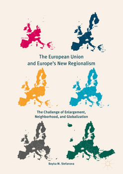 The European Union and Europe's New Regionalism: The Challenge of Enlargement, Neighborhood, and Globalization