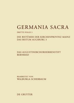 Hardcover Germania Sacra. Die Kirche Des Alten Reiches Und Ihre Institutionen/ Germania Sacra. the Churches of the Old Empire and Their Institutions: Dritte Folge: Die Bistümer Der Kirchenprovinz Mainz. Das Bistum Augsburg 3. Das Augustinerchorherrenstift Bernried/ [German] Book