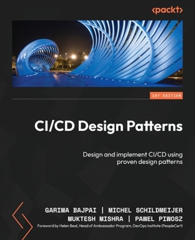 Paperback CI/CD Design Patterns: Design and implement CI/CD using proven design patterns Book