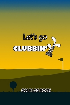 Paperback Golf Log Book: Let's Go Clubbing Book