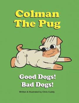 Paperback Colman the Pug: Good Dogs! Bad Dogs! Book