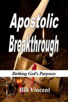 Paperback Apostolic Breakthrough: Birthing God's Purposes Book