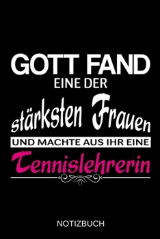 Gott fand eine der stärksten Frauen und machte aus ihr eine Tennislehrerin: A5 Notizbuch | Liniert 120 Seiten | Geschenk/Geschenkidee zum Geburtstag | ... | Muttertag | Namenstag (German Edition)
