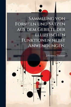 Paperback Sammlung von Formeln und Sätzen aus dem Gebiete der elliptischen Funktionen nebst Anwendungen. [German] Book