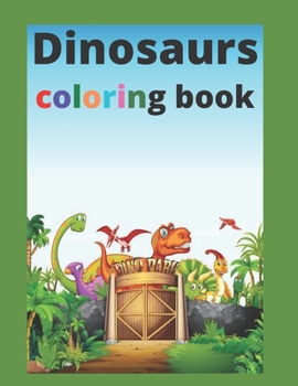Dinosaurs coloring book: Dinosaur Coloring Book for Kids and adults: Great Gift for Boys & Girls.