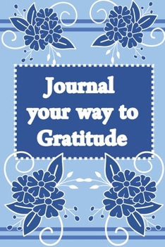 Paperback Journal Your Way to Gratitude: Weekly Gratitude Journal - Light Blue with Blue Flowers Book
