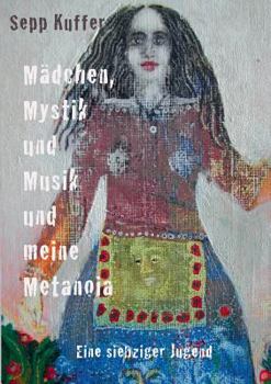 Paperback Mädchen, Mystik und Musik und meine Metanoia: Eine siebziger Jugend [German] Book