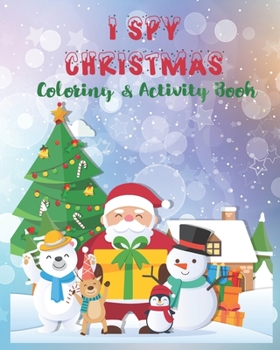 I SPY CHRISTMAS COLORING & ACTIVITY BOOK: Coloring & Activity Book For Kids,50 Beautiful Coloring Pages About Christmas And Winter ,8x10 Inches,Perfect Christmas Gift .