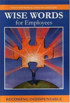 Paperback Wise Words for Employees: Becoming Indispensable Book