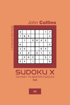 Paperback Sudoku X - 120 Easy To Master Puzzles 8x8 - 6 Book