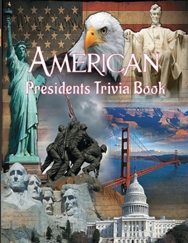 American Presidents Trivia Book: U.S. Presidential Trivia Questions Everyone Gets Wrong