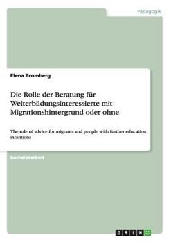 Paperback Die Rolle der Beratung für Weiterbildungsinteressierte mit Migrationshintergrund oder ohne: The role of advice for migrants and people with further ed [German] Book