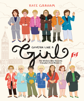 Govern Like a Girl: The Women Who Became Canada's First Ministers - Book #1 of the Do You Know My Name?