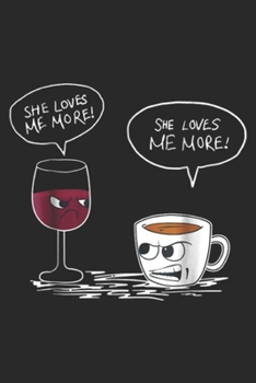 Paperback She Loves Me More! She Loves Me More!: SHE LOVES ME MORE COFFEE OR WINE Journal/Notebook Blank Lined Ruled 6x9 100 Pages Book