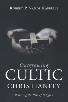 Paperback Outgrowing Cultic Christianity: Restoring the Role of Religion Book