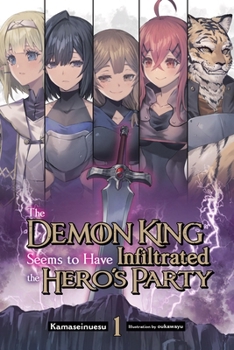 Paperback The Demon King Seems to Have Infiltrated the Hero's Party, Vol. 1 (Light Novel): Volume 1 Book