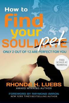 Paperback How to Find Your Soul(Mate)Pet: Only 2 Out Of 12 Are Perfect For You Book