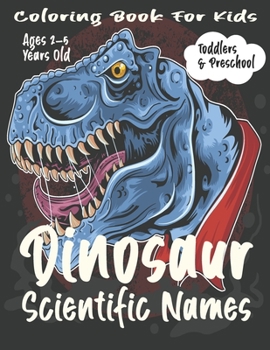 Paperback Dinosaur Scientific Names Coloring Book For Kids: Toddlers & Preschool. Book