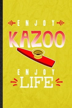 Enjoy Kazoo Enjoy Life: Funny Blank Lined Music Teacher Lover Notebook/ Journal, Graduation Appreciation Gratitude Thank You Souvenir Gag Gift, Fashionable Graphic 110 Pages