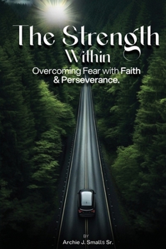 Paperback The Strength Within: Overcoming Fear with Faith and Perseverance Book