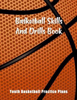 Paperback Basketball Skills And Drills Book: Youth Basketball Practice Plans Book