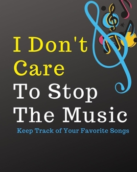 Paperback I Don't Care To Stop The Music: Blank Music Sheet Notebook - Music Log Book Playlist Logbook Keep Track of Your Favorite Songs, Tracks, Artists, Album Book