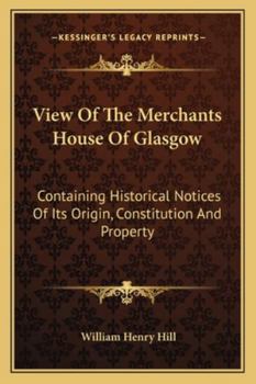 Paperback View Of The Merchants House Of Glasgow: Containing Historical Notices Of Its Origin, Constitution And Property Book