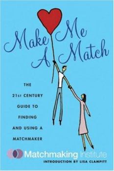 Paperback Make Me a Match: The 21st Century Guide to Finding and Using a Matchmaker Book