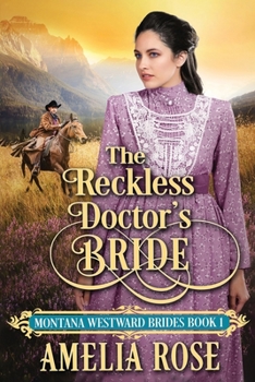 The Reckless Doctor's Bride: Historical Western Mail Order Bride Romance (Montana Westward Brides) - Book #1 of the Montana Westward Brides