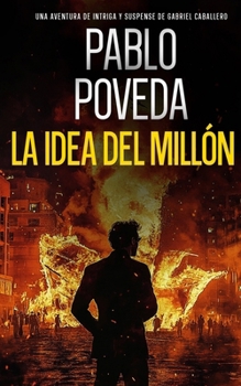 La Idea del Millón - Book #8 of the Gabriel Caballero