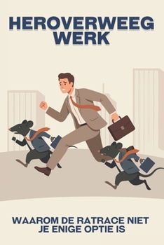 Heroverweeg werk: Waarom de ratrace niet je enige optie is (Ontsnap aan de ratrace) (Dutch Edition)