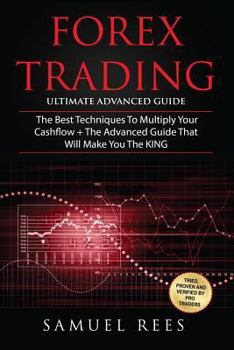 Paperback Forex Trading: Ultimate Advanced Guide: 2 Manuscripts The Best Techniques + The Advanced Guide That Will Make You the KING of Forex T Book