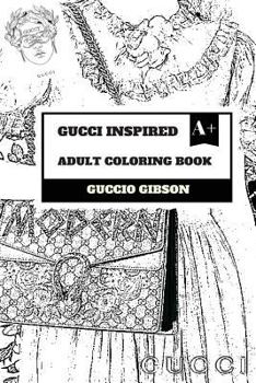 Paperback Gucci Inspired Adult Coloring Book: International Fashion and Luxury Brand, Italian Style of Clothing and Culture Inspired Adult Coloring Book