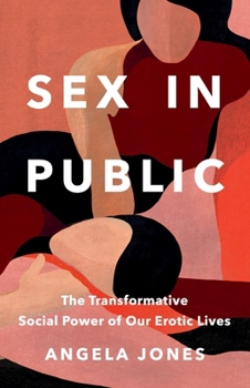 Hardcover Sex in Public: The Transformative Social Power of Our Erotic Lives Book